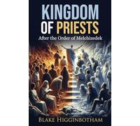 KINGDOM OR PRIESTS: ‘After the Order of Melchizedek’