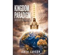 Kingdom Paradigm: Awakening the Mystery of the Gospel Jesus Preached