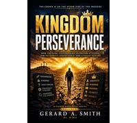 KINGDOM PERSEVERANCE: How the King Uses Pressure to Prepare Citizens for Authority, Inheritance, and Eternal Reward