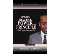 Kingdom Practice, Power, and Principle: A Guide to the Kingdom of God