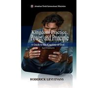 Kingdom Practice, Power, and Principle: A Guide to the Kingdom of God