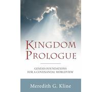 Kingdom Prologue: Genesis Foundations for a Covenantal Worldview