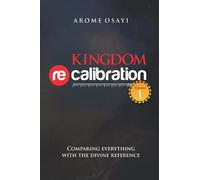 KINGDOM RECALIBRATION: COMPARING EVERYTHING WITH THE DIVINE REFERENCE