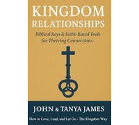 Kingdom Relationships: Biblical Keys & Faith-Based Tools for Thriving Connections