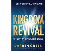 Kingdom Revival: The Keys to Sustainable Revival, Forward by Randy Clark