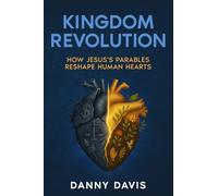 Kingdom Revolution: How Jesus's Parables Reshape the Human Heart