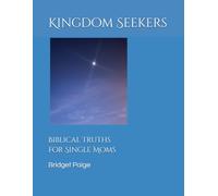 Kingdom Seekers: Biblical Truths for Single Moms: A devotional for embracing God's plan for your life