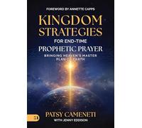 Kingdom Strategies for End-Time Prophetic Prayer: Bringing Heaven's Master Plan to Earth