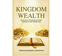 Kingdom Wealth: Rich God, Poor Believers; Where is the Problem?