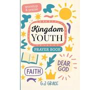 Kingdom Youth: Powerful Prayers for Kids Growing in Faith