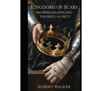 Kingdoms of Scars: Baldwin, Saladin, and the Price of Piety