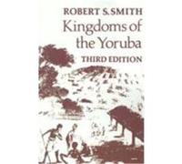 Kingdoms of the Yoruba Robert Sydney Smith (Auteur)