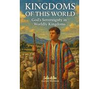 KINGDOMS of THIS WORLD - God's Sovereignty in Worldly Kingdoms: Interactive Bible Learning - Learners' Workbook