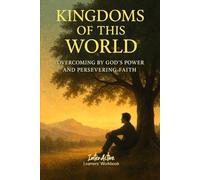KINGDOMS of THIS WORLD - Overcoming by God's Power and Persevering Faith: Interactive Bible Learning - Learners' Workbook