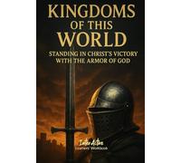 KINGDOMS of THIS WORLD - Standing in Christ's Victory with the Armor of God: Interactive Bible Learning - Learners' Workbook