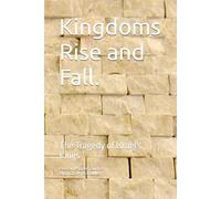 Kingdoms Rise and Fall.: The Tragedy of Israel's Kings