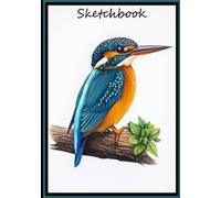 Kingfisher Bird Sketchbook: A Detailed Artistic Journey for Birdwatchers and Artists: Perfectrfect for Kids, Teens, Adults, and Graphic designerbs - 120 pages - 7"x10"