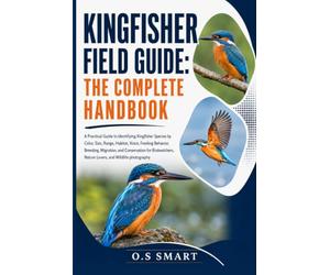 Kingfisher Field Guide: The Complete Handbook: A Practical Guide to Identifying Kingfisher Species by Color, Size, Range, Habitat, Voice, Feeding ... Nature Lovers, and Wildlife photograph