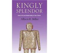 Kingly Splendor - Allison R. Miller - Columbia University Press - Livre en Anglais - Hardback Allison R. MillerAllison R. Miller (Auteur)