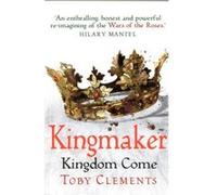 Kingmaker Kingdom Come by Toby Clements Toby Clements, (Auteur)