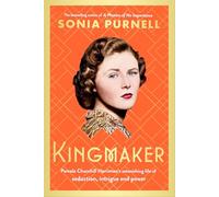 Kingmaker: Pamela Churchill Harriman's astonishing life of seduction, intrigue and power, from the bestselling author of A Woman of No Importance