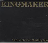 Kingmaker - The Celebrated Working Man