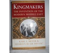 Kingmakers: The Invention of the Modern Middle East