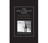 King's African Rifles. A Study In The Military History Of East And Central Africa, 1890-1945 Volume One