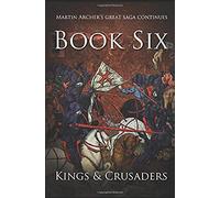 Kings And Crusaders: Historical Fiction Saga About An English Family In Medieval England During The Feudal Times Of Crusaders, Knights, And Archers ... Of King Richard. (The Company Of Archers)