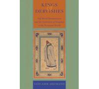 Kings and Dervishes: Sufi World Renunciation and the Symbolism of Kingship in the Persianate World