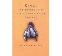 Kings And Kingdoms Of Early Anglo-Saxon England