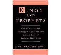 Kings and Prophets Monarchic Power Inspired Leadership and Sacred Text in Biblical Narrative by C. Grottanelli Cristiano Grottanelli (Auteur)