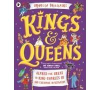 Kings And Queens: Alfred The Great To King Charles Iii And Everyone In-Between!