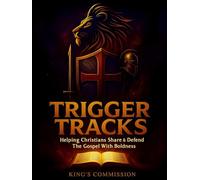 King's Commission Trigger Tracks: Defend The Gospel The Easy Way. Helping Christians To Go From Cowardice To Confidence And Develop A Bold Witness For The Lord Jesus Christ.