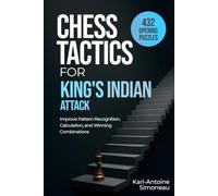 King's Indian Attack Tactics: 432 Opening Puzzles to Improve Pattern Recognition, Calculation, and Winning Combinations