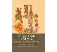 Kings, Lords and Men in Scotland and Britain, 1300-1625: Essays in Honour of Jenny Wormald