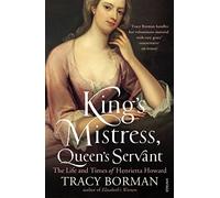 King's Mistress, Queen's Servant: The Life and Times of Henrietta Howard