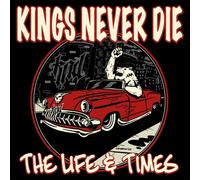 KINGS NEVER DIE - THE LIFE & TIMES CD NEUF