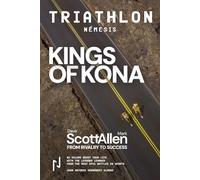KINGS OF KONA Part I. TRIATHLON NEMESIS: Dave Scott and Mark Allen: Ironman’s Greatest Rivalry-and the Enduring Lessons It Left Behind