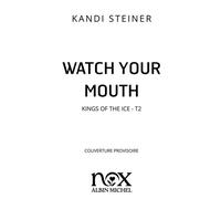 Kings of the Ice - tome 2 - Watch your mouth - Kandi Steiner - Albin Michel - ebook (ePub) - Roman