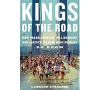 Kings of the Road: How Frank Shorter, Bill Rodgers, and Alberto Salazar Made Running Go Boom