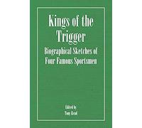 Kings Of The Trigger - Biographical Sketches Of Four Famous Sportsmen