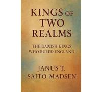 Kings of Two Realms: The Danish Kings Who Ruled England