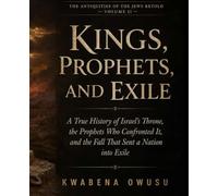 Kings, Prophets, and Exile: A True History of Israel's Throne, the Prophets Who Confronted It, and the Fall That Sent a Nation into Exile
