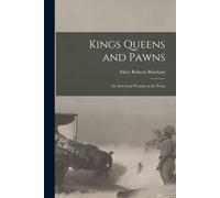 Kings Queens And Pawns: An American Woman At The Front