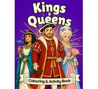 Kings & Queens: Monarchs Who Shaped the World! A Heroic History Colouring Book for Kids Aged 6-11!