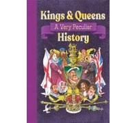 Kings & Queens Of Great Britain: A Very Peculiar History
