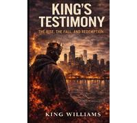 King's Testimony: The Rise, the Fall, and Redemption