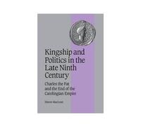 Kingship And Politics In The Late Ninth Century
