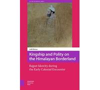 Kingship And Polity On The Himalayan Borderland. Rajput Identity During The Early Colonial Encounter